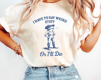 Comfort Colors® I Have To Say Weird Stuff Shirt, Funny Quote Tshirt, Sarcastic Graphic Frog Tee, Meme Humor Gift, Trendy Frog Saying Top