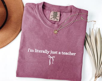 Comfort Colors® I’m Literally Just A Teacher Shirt, Funny Teacher Tshirt, Back To School Gift, Preppy Teacher Tee, Teacher Appreciation Gift