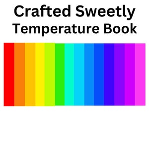 May include: A graphic with the text "Crafted Sweetly Temperature Book" above a horizontal bar of vertical color blocks. The color blocks transition from red to violet, representing a rainbow spectrum.
