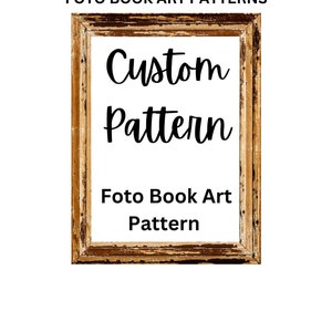 May include: A distressed wood frame with the text "Custom Pattern" and "Foto Book Art Pattern" inside.