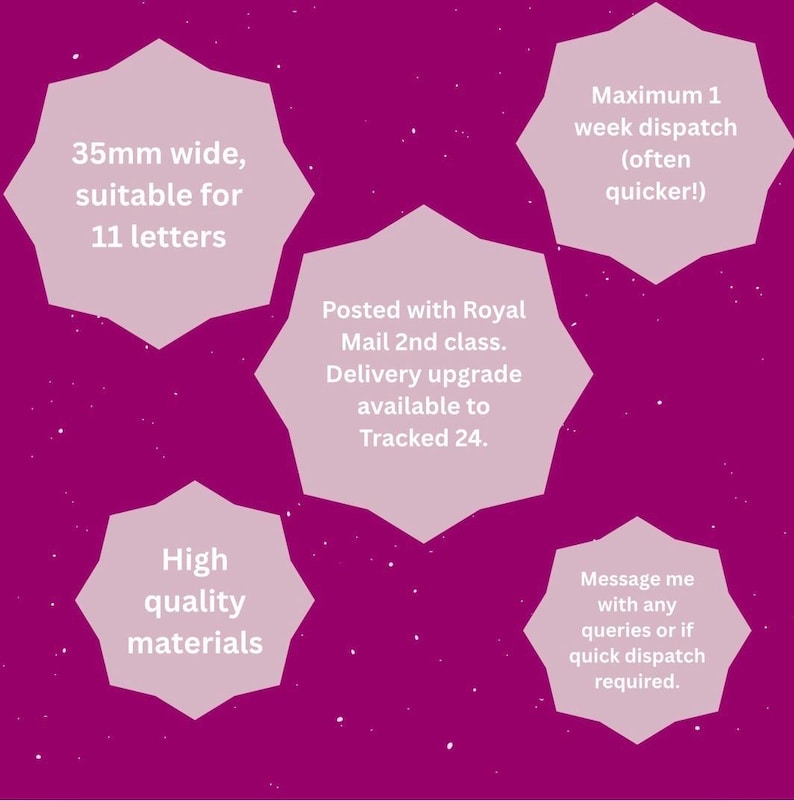 May include: A vibrant magenta background featuring five light pink starburst-shaped text boxes. The text includes: 35mm wide, suitable for 11 letters; Maximum 1 week dispatch (often quicker!); Posted with Royal Mail 2nd class. Delivery upgrade available to Tracked 24.; High quality materials; Message me with any queries or if quick dispatch required.