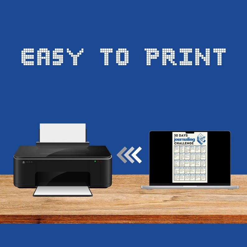 May include: A black printer on a wooden table with a laptop displaying a printable 30-day journaling challenge. The text "EASY TO PRINT" is displayed above the printer and laptop.