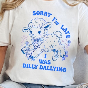 Sorry I&#39;m Late I Was Dilly Dallying Shirt, Vintage 50s Baby Lamb Tee, Cute Retro Sheep Shirt, Funny Animal Saying, Whimsical T-Shirt