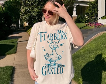 My Flabbers Have Been Gasted Shirt , Funny Sarcastic Goose Tee, funny pet shirt, Rude Gag Gift for Women, Comfort Colors®