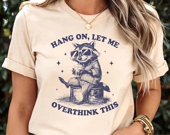 Hang On Let Me Overthink This Shirt, Funny raccoon Shirt,Funny Women t shirt, Sarcastic Saying, Racoon Meme Shirt, Women shirt, Trendy Shirt