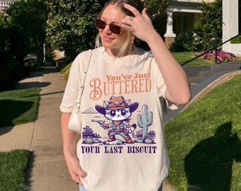 You've Just Buttered Your Last Biscuit Shirt, Funny Cowboy Cat Western Tee, Comfort Colors® Southern Humor T-Shirt, Yee'd Your Last Haw Cat