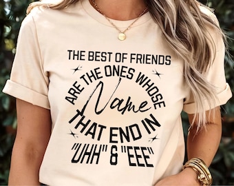 The Best of Friends Are The Ones Whose Name That End in Uhh Funny Friendship, T-Shirt for Women Men Cute Matching Bestie Tee