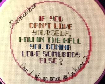 Cross Stitch Pattern "If You Can't Love Yourself, How In The Hell You Gonna Love Somebody Else?"