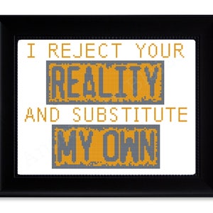 Cross Stitch Pattern &quot;I Reject Your Reality...&quot;