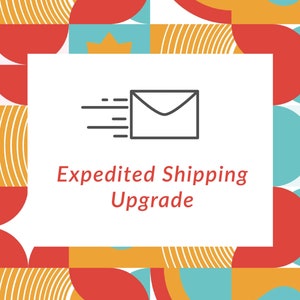 May include: A white square with rounded corners on a background of colorful geometric shapes. The square contains a line drawing of an envelope with a speed line, and the text "Expedited Shipping Upgrade".