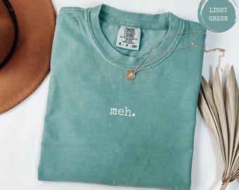 Minimalist meh. T-Shirt - Trendy Comfort Colors Unisex Tee, Aesthetic Graphic Tee, Sarcastic Slogan Shirt, Less Is More, Simple Minimal Life