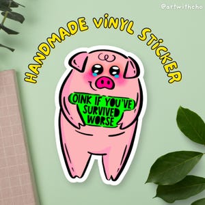 Pegatina de vinilo hecha a mano / Oink if you've survivor worse / Pegatina de cerdo linda para computadoras portátiles, diarios, botellas de agua / Pegatina resistente al agua