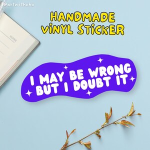 Je me trompe peut-être, mais j'en doute sticker vinyle | Résistant à l'eau | Résistant aux déchirures | Sticker sarcastique | Autocollant plein d'esprit drôle | autocollant découpé