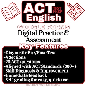 May include: A black and red graphic with the text "ACT English" and "Google Forms Digital Practice & Assessment Key Features" with a list of features: Diagnostic Pre/Post-Test, 4 Sections, 20 ACT questions, Aligned with ACT Standards (300+), Skill Diagnosis & Improvement, Immediate feedback, Self-grading for easy, quick use. The graphic also includes an open book, a pencil, and a question mark.