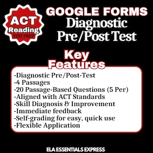 May include: A red and white graphic with the text "ACT Reading Test Prep" in a starburst shape. The text "GOOGLE FORMS Diagnostic Pre/Post Test" is in large black letters. The text "Key Features" is in large black letters. A list of features is below the text, including "Diagnostic Pre/Post-Test", "4 Passages", "20 Passage-Based Questions (5 Per)", "Aligned with ACT Standards", "Skill Diagnosis & Improvement", "Immediate feedback", "Self-grading for easy, quick use", and "Flexible Application". The text "ELA ESSENTIALS EXPRESS" is at the bottom of the graphic.