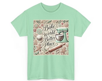 Bake the World a Better Place T-Shirt - Perfect for the Holidays!