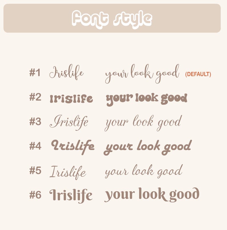 May include: Six different font styles for the text "Irislife your look good". The first style is the default style. The second style is in a bold, rounded font. The third style is in a cursive font. The fourth style is in a bold, rounded font with a slight slant. The fifth style is in a cursive font. The sixth style is in a bold, rounded font with a slight slant.