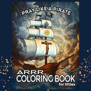 May include: A coloring book cover with the text "PRAY LIKE A PIRATE" above a detailed illustration of a pirate ship sailing through a storm. The ship has white sails and a cross on the main sail. The text "ARRR COLORING BOOK for littles" is below the ship.