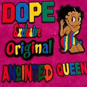 May include: A collection of colorful embroidered patches featuring the text DOPE, Exclusive, Original, and ANOINTED QUEEN in red, blue, yellow, and green. A cartoon character with black hair and a multi-colored striped dress is positioned on the right.