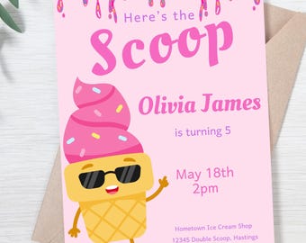 May include: Pink and yellow ice cream cone cartoon character wearing sunglasses with the text "Here's the Scoop" and "Olivia James is turning 5" on a pink background. The text "May 18th 2pm" is below the cartoon character. The text "Hometown Ice Cream Shop 12345 Double Scoop, Hastings RSVP to Macy by 5/10 555-123-4567" is at the bottom of the invitation.