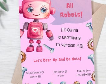 May include: Pink robot party invitation with the text "Calling All Robots!" and "McKenna is upgrading to version 4.0! Let's Gear Up And Go Nuts!"  The invitation includes the date, time, and address for the party.