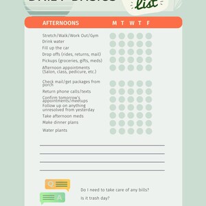 May include: A daily basics checklist with a green check list title and a pink afternoon section. The checklist includes items like stretch, drink water, fill up the car, drop offs, pickups, afternoon appointments, check mail, return phone calls, confirm tomorrow's appointments, follow up on anything unresolved from yesterday, take afternoon meds, make dinner plans, and water plants. The checklist has a column for each day of the week, Monday through Friday. There are two questions at the bottom: Do I need to take care of any bills? and Is it trash day?