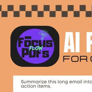 May include: An orange graphic with the text "AI PDFs FOR YOU" in white. A purple and black logo with the words "Focus PDFs" and "Flow" is also present. The image includes the text "Summarize this long email into action items."