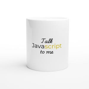 May include: White ceramic mug with the text "Talk Javascript to me" in black and gold lettering.