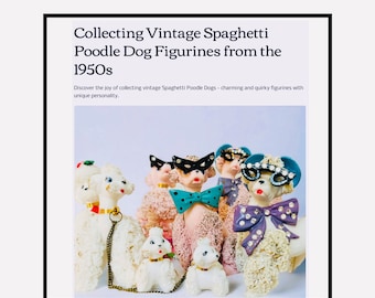 Collecting Vintage Spaghetti Poodle Dog Figurines from the 1950s - A Comprehensive Digital Ebook