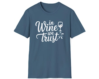 In Wine We Trust, Funny T-Shirt - The Ultimate Wine Lover Tee