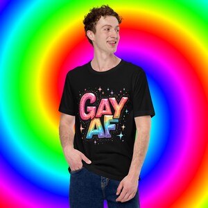 GAY AF T-Shirt | Loud & Proud Rainbow Pride Tee | LGBTQ+ Parade Top | Queer Sass Shirt | Pride Month Gift