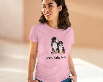 Funny Women's T-Shirt Bern, Baby Bern Bernese Mountain Dog Lover Tee - Women's Tee, Cotton Tee, Dog Lover Shirt, Funny Graphic Tee,
