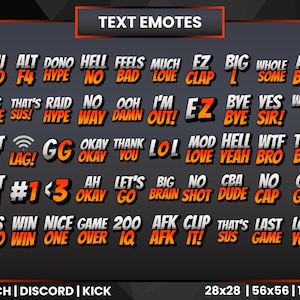 May include: A collection of 36 colorful text emotes for Twitch, Discord, and Kick. The emotes are in a grid pattern with a black background and orange and white text. The emotes include words like "GG", "EZ", "LOL", "AFK", "SUS", "RAID", "HYPE", "NO", "GOT IT", "BIG BRAIN", "WIN", "LOVE", "BYE", "SIR", "WHEN", "TOO BAD", "GET GUD", "NICE GAME", "CLIP IT", "THAT'S SUS", "LAST GAME", "LOVE YOU", "F4", "ALT", "DONO", "HELL", "FEELS", "MUCH", "CLAP", "WHOLE", "AIM", "$$$", "THAT'S", "RAID", "NO", "OOOH", "I'M OUT", "BYE", "YES", "LAG", "OKAY", "THANK YOU", "MOD", "YEAH", "BRO", "AH", "LET'S GO", "CBA", "CAP", "PLS", "BRO", "ONE", "OVER", "IQ", "AFK", "SUS", "GAME".
