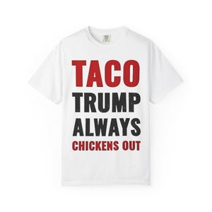 Taco Trump always chickens out anti Trump tariffs T-shirt - Taco Trump Always Chickens Out, Funny Gift, Political Humor, Casual Wear,