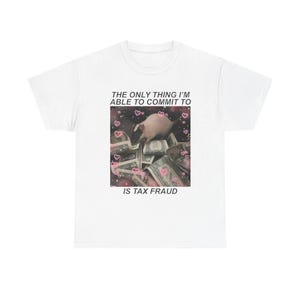 The only thing I can commit is tax fraud Tee  Comedic Tax Fraud Design, Funny Gift for Tax Season, Humor Shirt,