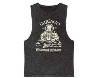 chicago Home of everything dope, even the Pope Chicago DJ Pope Illustration Tank Top | Vintage Stonewash Music City Tee