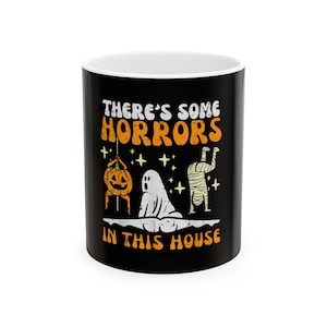 There&#39;s Some Horrors In This House Funny Halloween Ceramic Mug, Funny Ghost Coffee Cup, Spooky Drinkware, Halloween Decor,