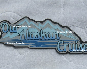 Our Alaskan Cruise Die Cut Title - Scrapbook Page Paper Piece Piecing - SSFF