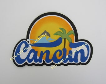 CANCUN Cruise Vacation Die Cut Title - Scrapbook Page Paper Piece Piecing - SSFF
