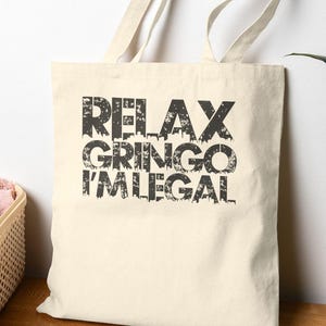 Relax Gringo I am Legal, Humorous Latina Tote Bag, Eco-Friendly Shopping Bag, Latinx Beach Tote, Gift for Latino Friends, Mexicana Bag