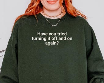 Turn It Off And On Again, Computer Nerd Hoodie, Funny Programmer Sweatshirt, Sarcastic Coder Tee,  IT Guy Girl Shirt, Coding T-shirt Sweater