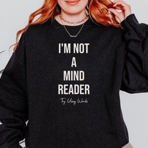 Funny Shirt Men, I&#39;m Not a Mind Reader, Try Words, Fathers Day Gift, Sarcastic Sweatshirt, Husband Hoodie, Gift for Parents, Dad Present Tee