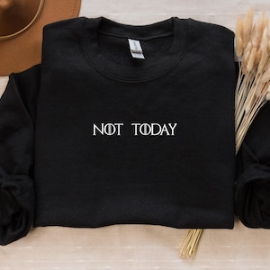 Custom Text Sweatshirt Hoodie, Not Today Quote, Inspired GOT Font, Arya Stark Style, TV Show Fans Gift, Personalized Fantasy Apparel