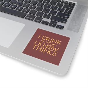 I Drink and I Know Things Funny Vinyl Sticker - Geeky Kiss-Cut Decal for Laptops, Books, Gifts, Humor Sticker for Fans of Fantasy