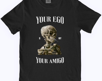 Your Ego Is Not Your Amigo lustiges, Silly Shirt