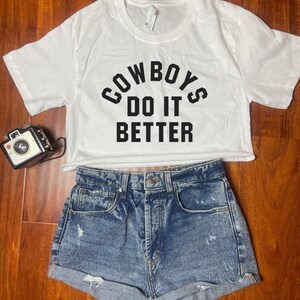 Cowboys Do It Better white Crop Top for Cowgirls Tshirt for Country Music Fans Gift Idea for Nashville Trip outfit for Morgan Wallen Fan