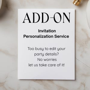 May include: A white card with the words "ADD-ON" in large black letters. Below, it reads "Invitation Personalization Service." The card also includes the text: "Too busy to edit your party details? No worries let us take care of it!"