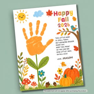 May include: A white poster featuring a large orange handprint as a flower, surrounded by illustrations of a sun, clouds, leaves, mushrooms, pumpkins, and a blue bird. Text reads: Happy Fall 2026, This little hand is small today, but growing bigger every day.