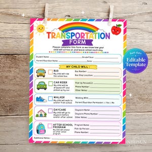 May include: A colorful transportation form template featuring a rainbow, sun, and apple graphic. The document includes sections for student details and check-boxes for bus, car rider, walker, daycare, and after-school program options with blank lines.