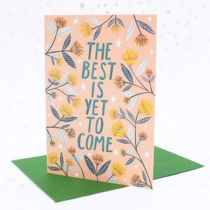 The Best is Yet to Come Greetings Card